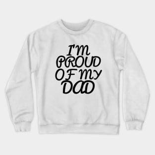 I'M PROUD OF MY DAD, COOL Crewneck Sweatshirt